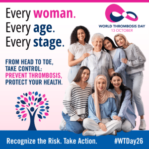 Every Woman. Every Age. Every Stage. Recognize the Risk. Take Action. World Thrombosis Day is October 13