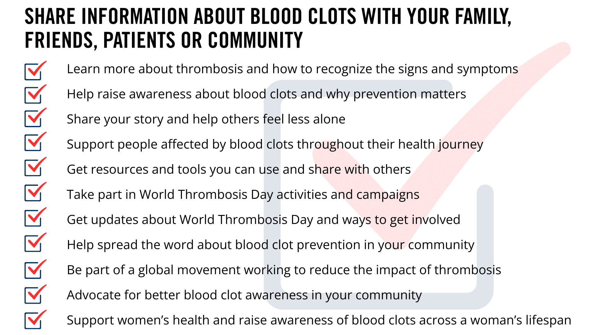 Why sign up for World Thrombosis Day? A list of ways to get involved, including supporting women’s health, sharing blood clot information, learning about thrombosis, raising awareness, sharing your story, supporting people affected by blood clots, accessing resources, participating in World Thrombosis Day activities, receiving updates, spreading prevention information, joining the global movement and advocating for greater blood clot awareness.